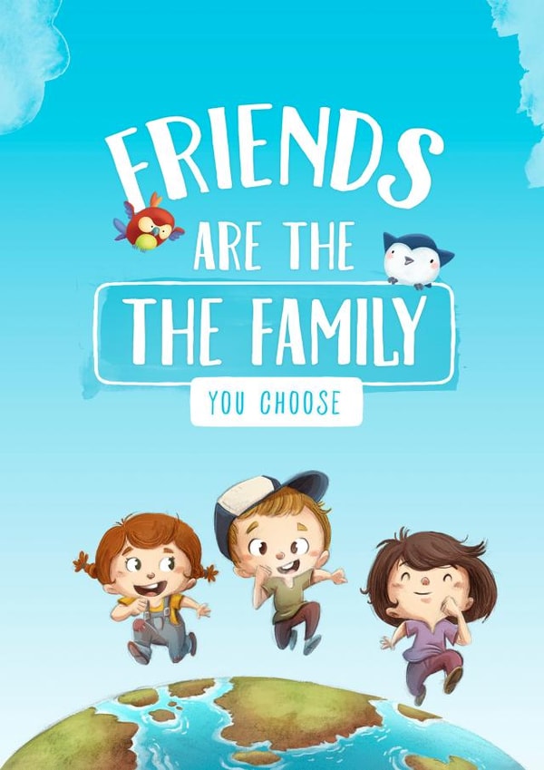 Friends are the family you choose created by Dibustock