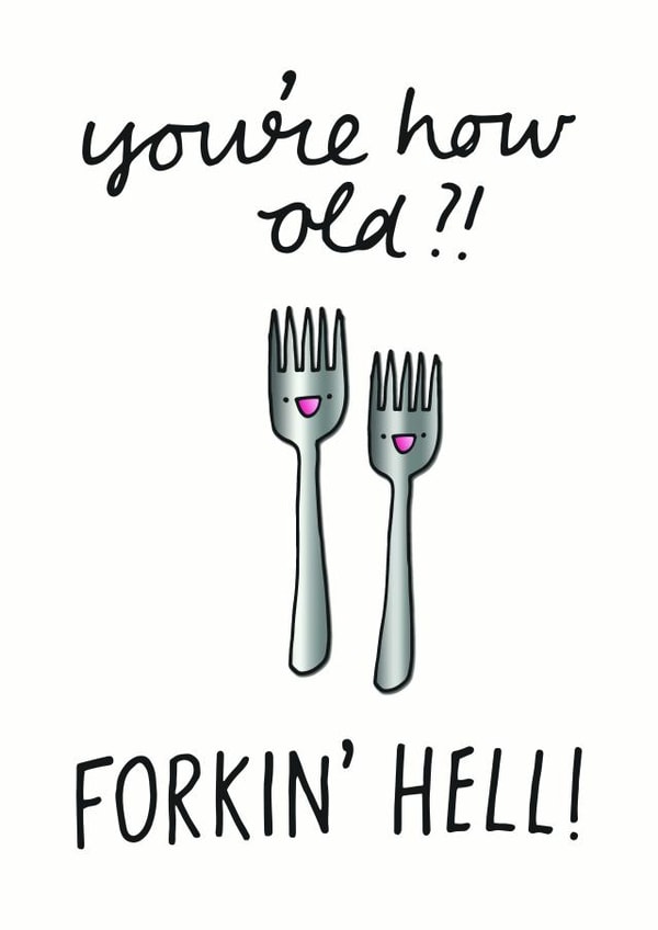 You're how old? Forkin' hell! created by Peggs Row Prints