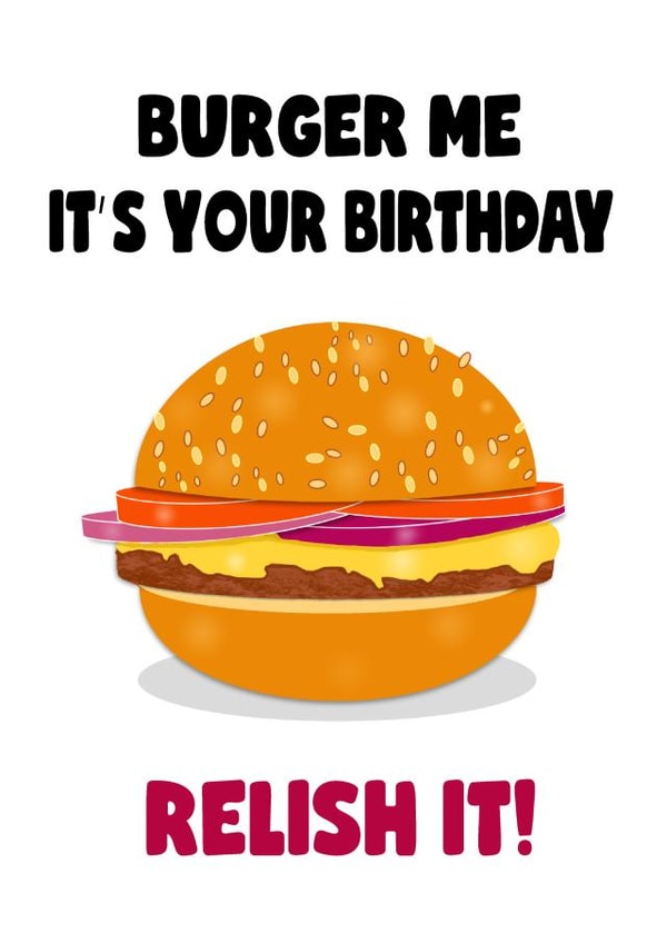 Burger me, it's your birthday! created by Stephanie Scala