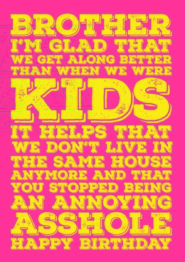 Brother - I'm glad you stopped being an annoying asshole created by Blind Faith