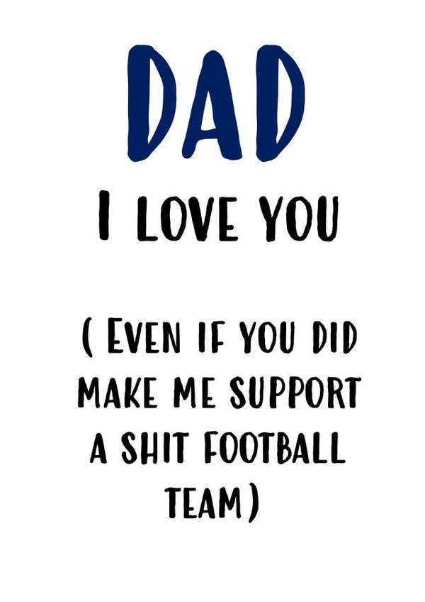 Dad I love you, even though... created by Sarcardstic
