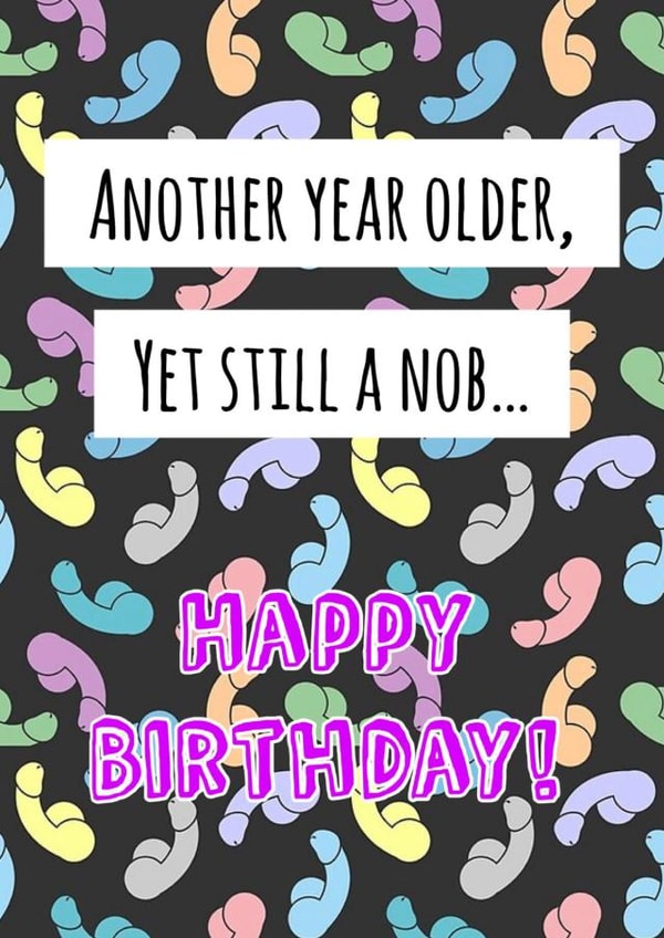 Another Year Older, Yet Still A Nob created by Creative Creator