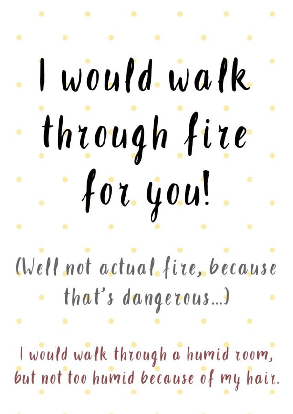 I Would Walk Through Fire For You, Funny Love Card created by Creative Creator