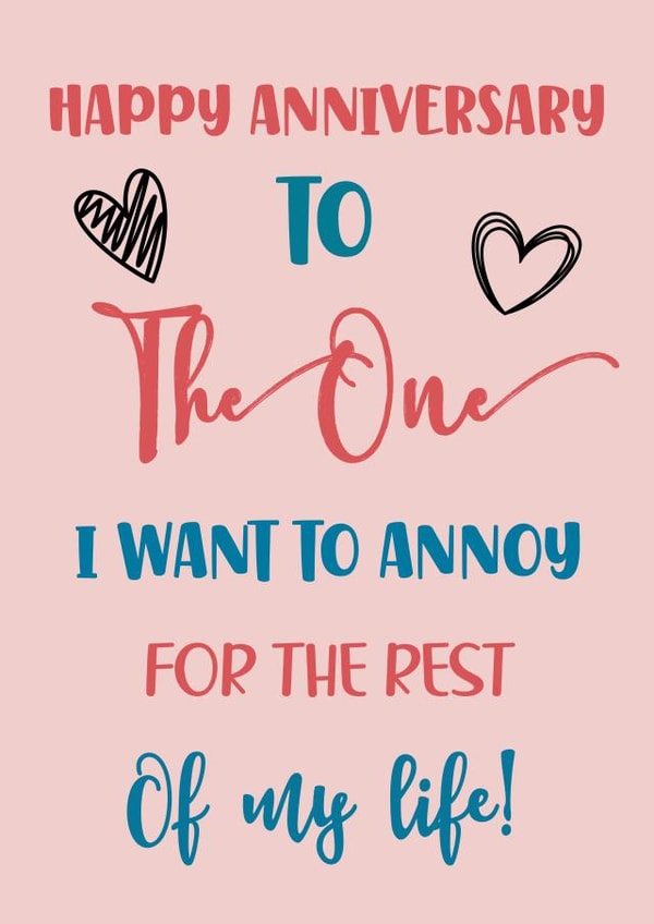 Funny Typography Anniversary Card / Wedding Card - Hearts - Happy Anniversary To The One I Want To Annoy For The Rest Of My Life created by Nidd And Rigg!
