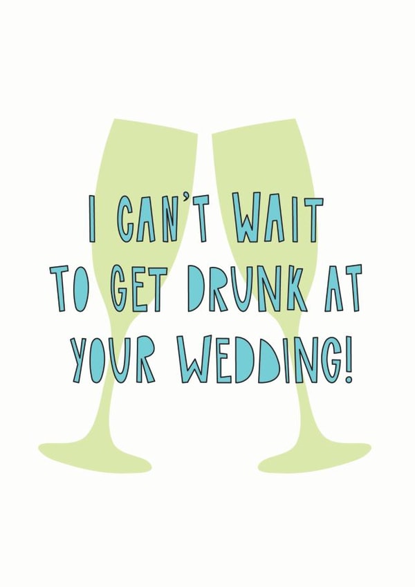Alcohol and Wedding Celebrations - I can't wait to get drunk at your wedding created by Redback Cards