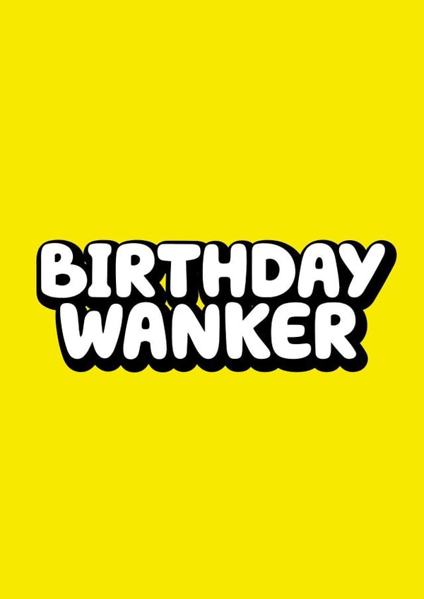 Birthday Wanker Birthday card created by Daft cards