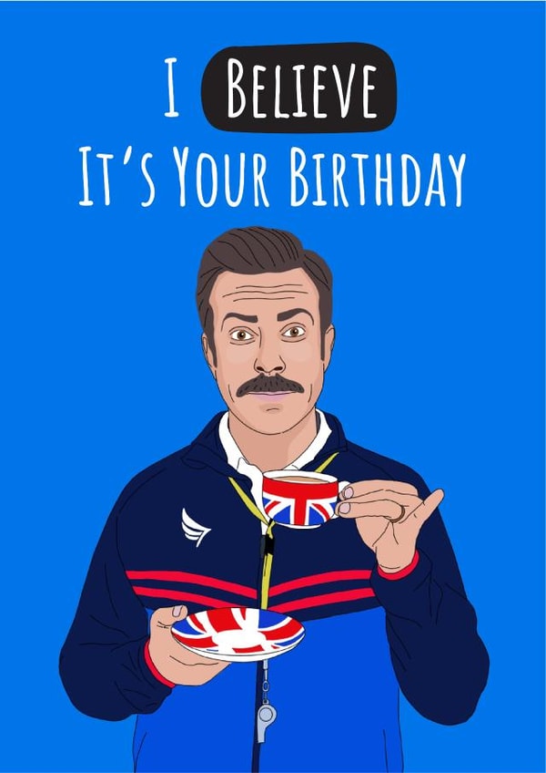 Ted Lasso I Believe It's Your Birthday card created by Conor Rawson