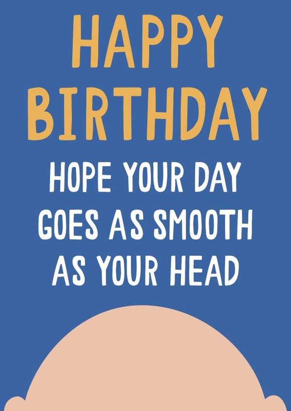 Smooth Bald Head Birthday Card 1001 created by Jessica Harvey