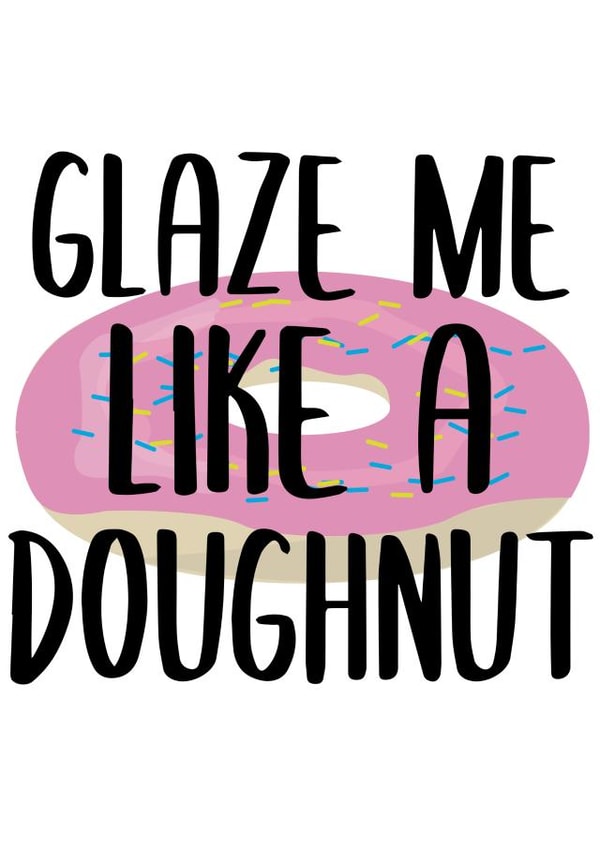 Glaze Me Like A Doughnut created by Pending Prints