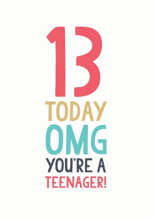 13 today OMG you're a teenager! created by The Boy and the Bear