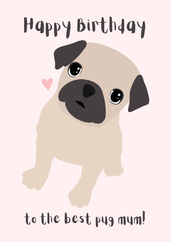 Pug mum happy birthday - best pug mum! created by Harley's Designs