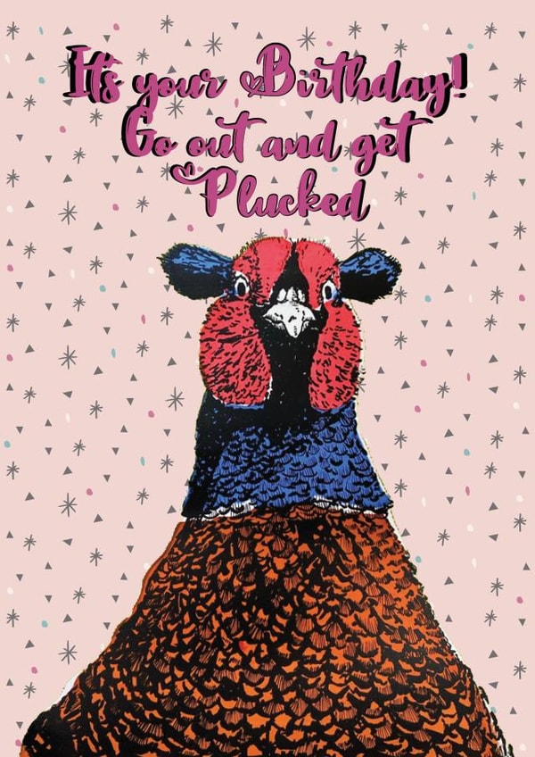Go Out and Get Plucked! created by Ginger&Blue