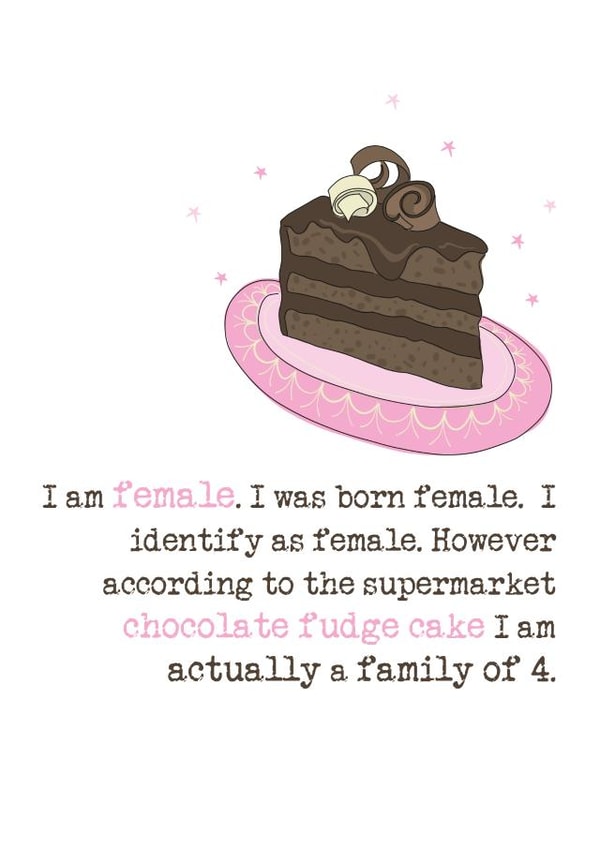 Funny Birthday Card - Cake - According To The Supermarket Chocolate Fudge Cake I Am A Family Of Four created by Dandelion Stationery