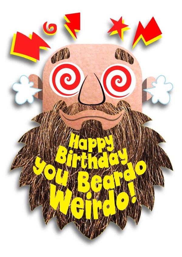 Happy Birthday you beardo weirdo! created by Studio Beastly.