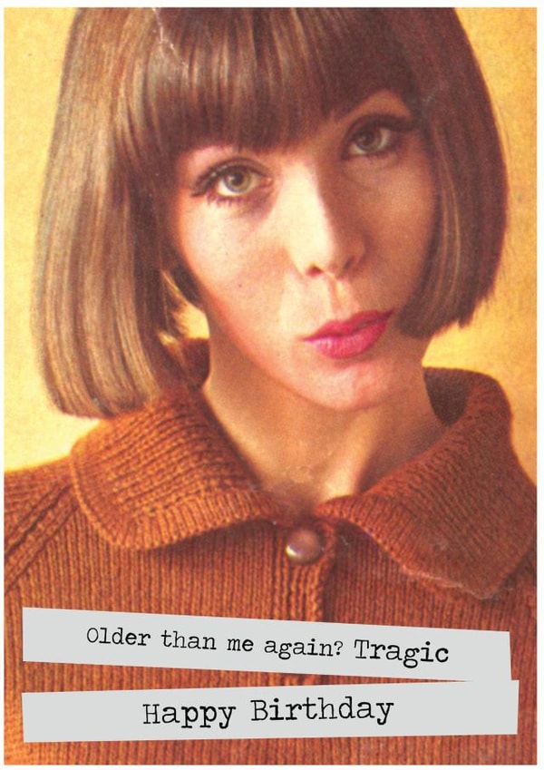 Older than me again Birthday Card created by Namephrame