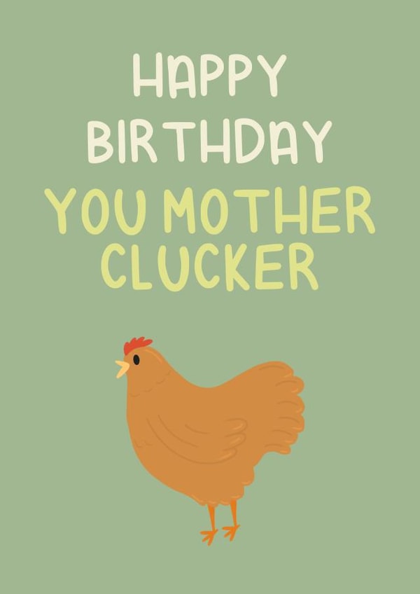 Happy Birthday You Mother Clucker  created by Ellen Cawley
