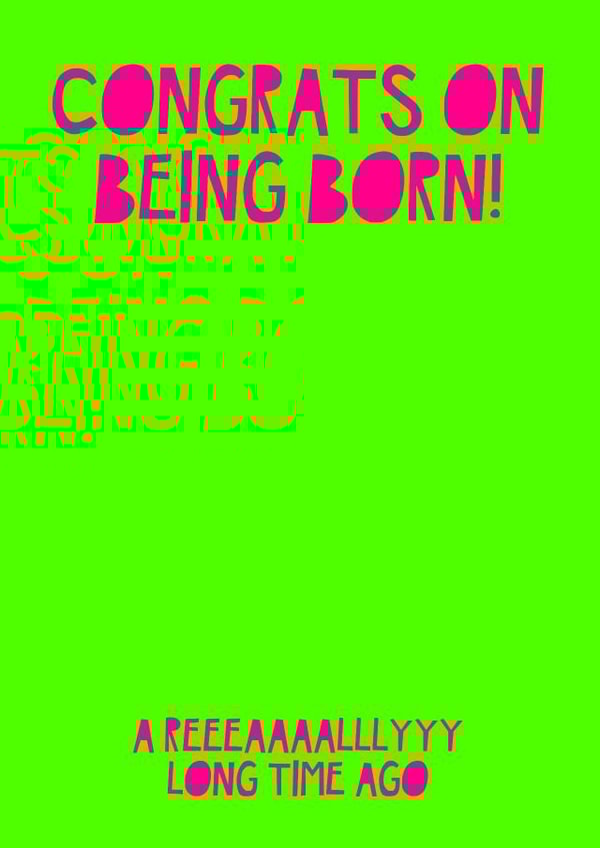 Congrats on being born! created by Jade Muat-Dodd