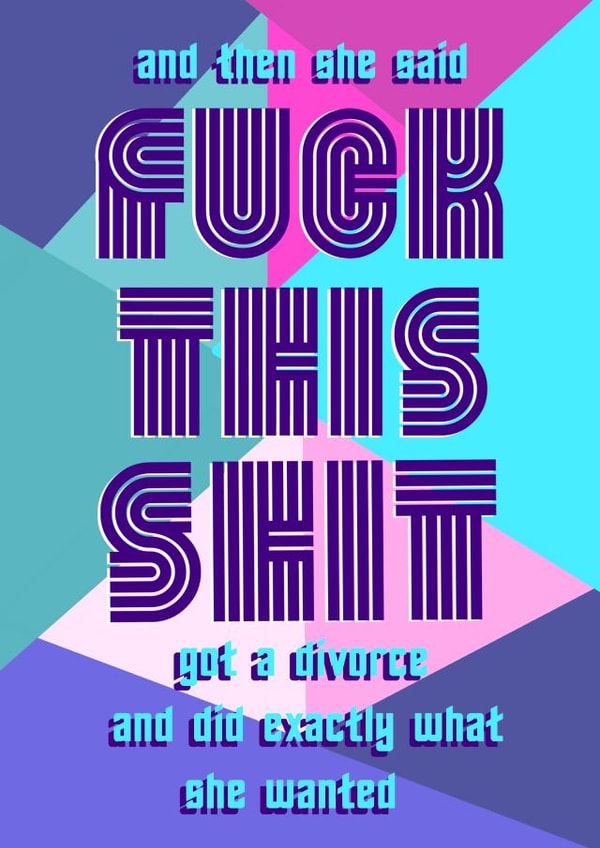 Fuck this shit, happy divorce card created by Lisa Allen