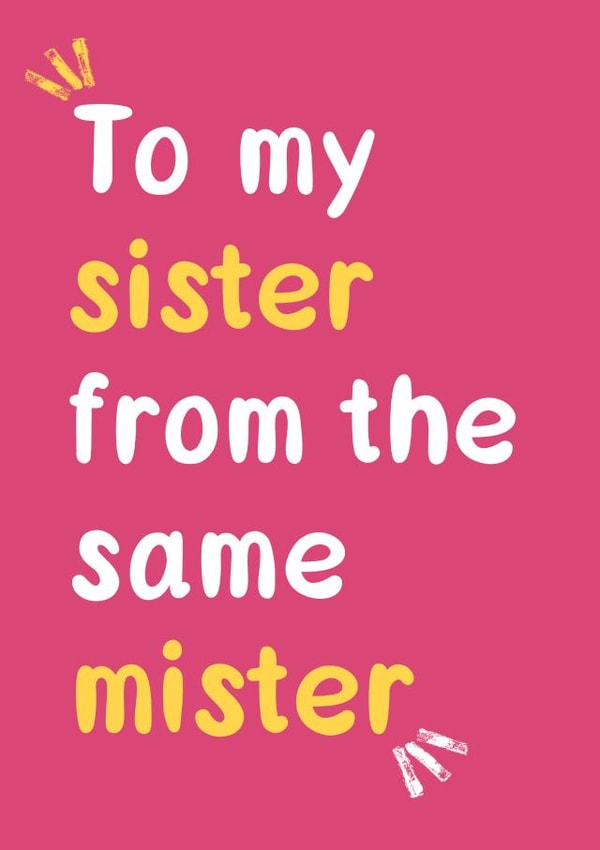 To My Sister From The Same Mister created by Katherine Lynas