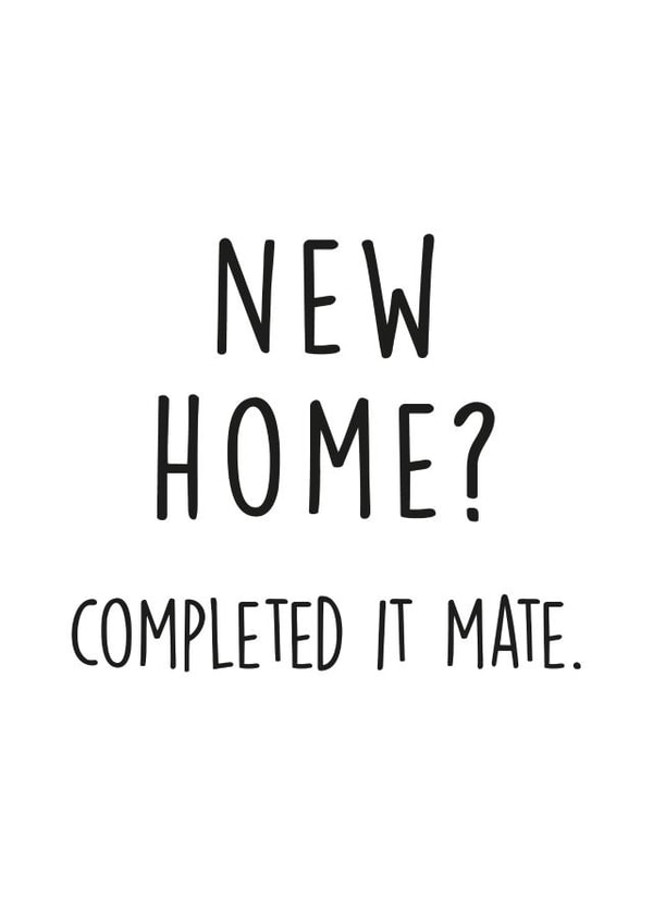 Funny Typography New Home Card - The Inbetweeners - New Home? Completed It Mate created by Kind of Simple Designs