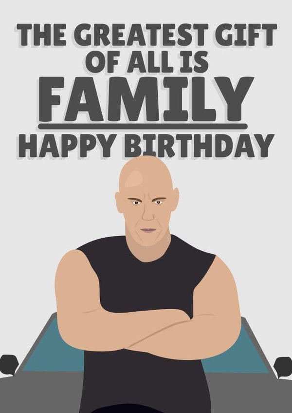 Vin Diesel The Greatest Gift is FAMILY, Birthday Card created by PopDogShop