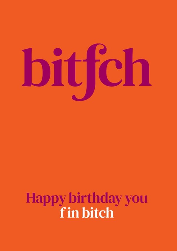 Happy birthday you f in bitch created by The Great f in Card Company