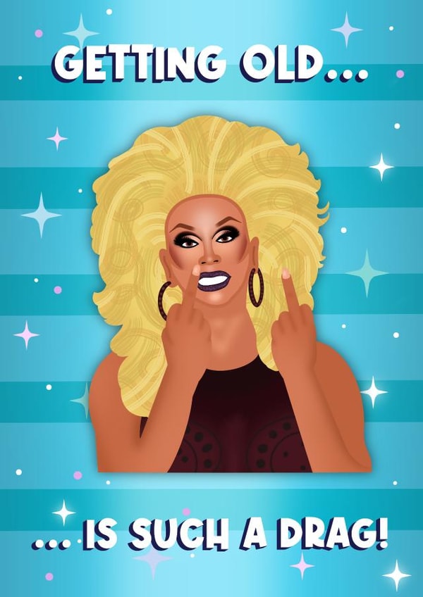 Getting Old Is Such A Drag RuPaul's Drag Race Inspired Birthday Card created by Drag Apparel