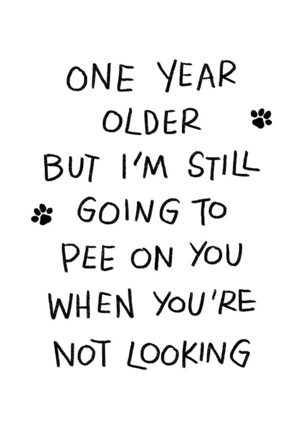 Birthday dog / cat. I'm still going to pee on you when you're not looking. created by Leah Chong - Leah Design