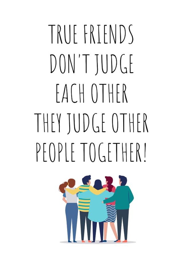 True friends judge other people together  created by Banter King