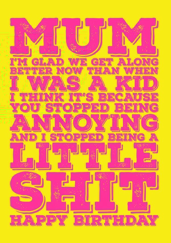 Happy Birthday Mum - I'm glad we get along now created by Blind Faith