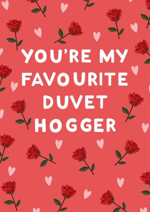 Funny Anniversary Card / Valentines Day Card - Roses - Hearts - You're My Favourite Duvet Hogger created by StudioLazy