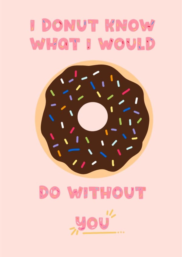 I Donut Know What I Would Do Without You Card created by Authentically Unique