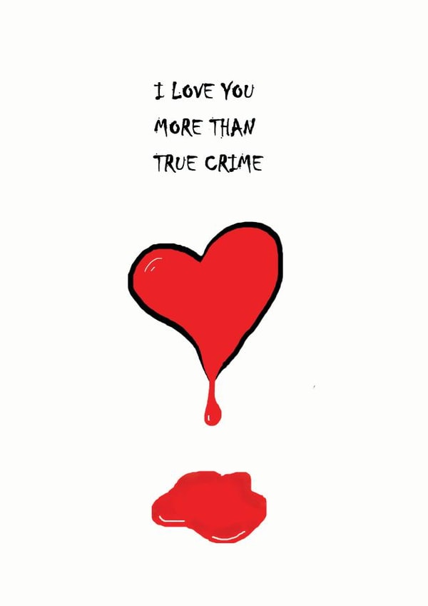 Love you more than true crime documentary love created by Dog Came To Stay