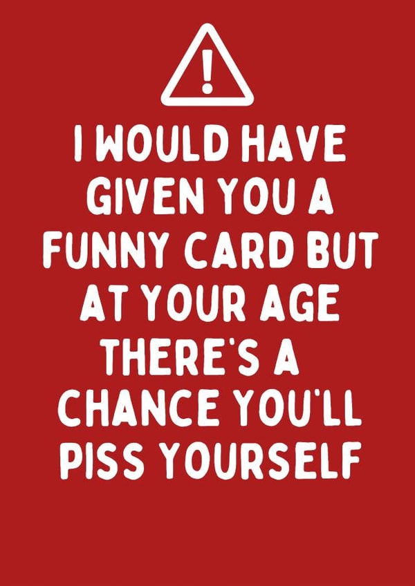 Cheeky Birthday Card - Funny Card - A Chance You'll Piss Yourself created by Katielakin