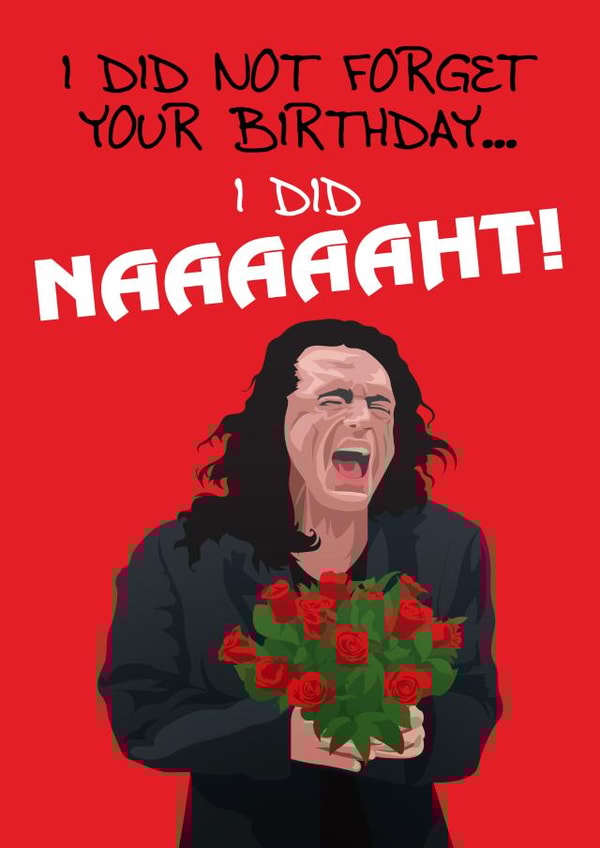 I Did Not Forget Your Birthday, Tommy Wiseau Quote Card created by Geek