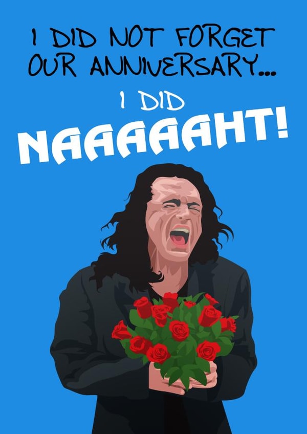 I Did Not Forget Our Anniversary... I Did Naaaaaht! created by Geek