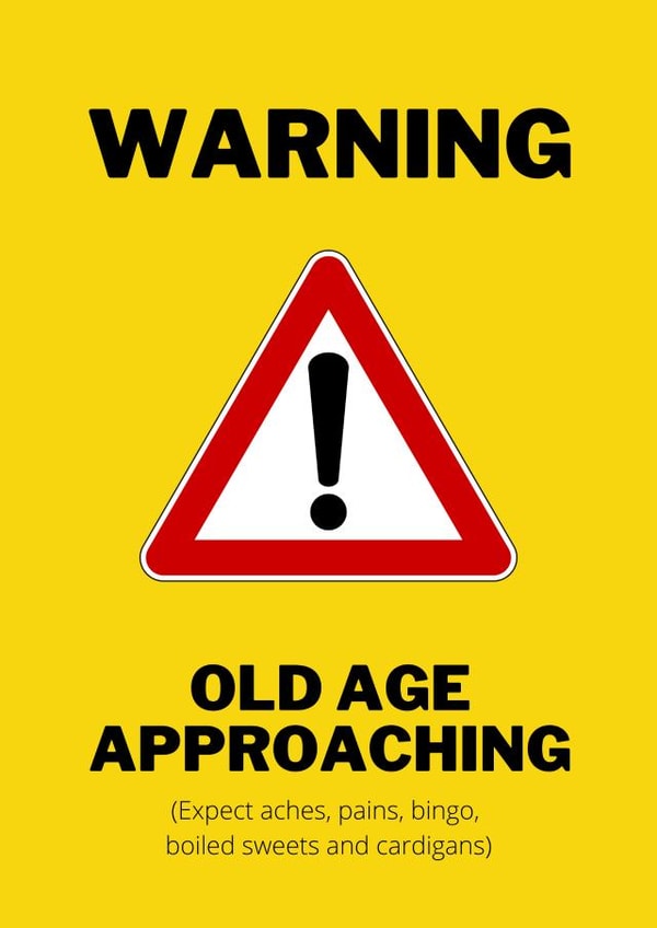 Old age warning sign birthday card created by Dangerous Dave 