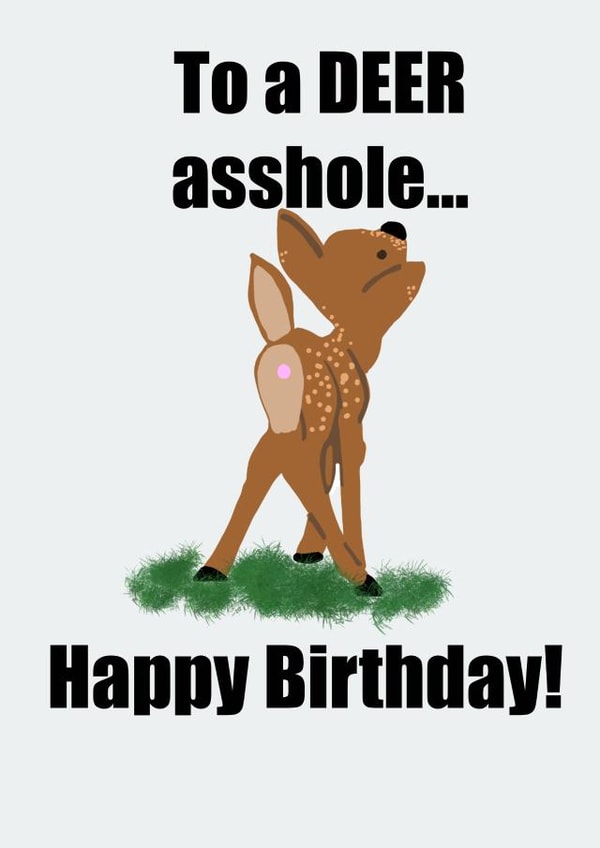 Deer Asshole, Happy Birthday created by Opal Designs by Nicola