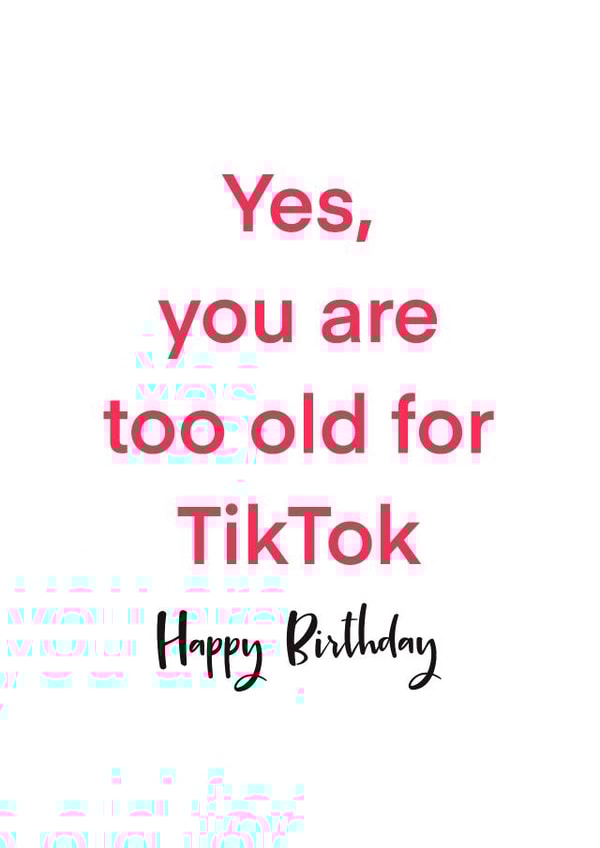 Too old for TikTok, Birthday Card created by Tiny Tiger