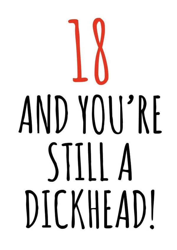 18 and still a dickhead birthday card created by Banter King