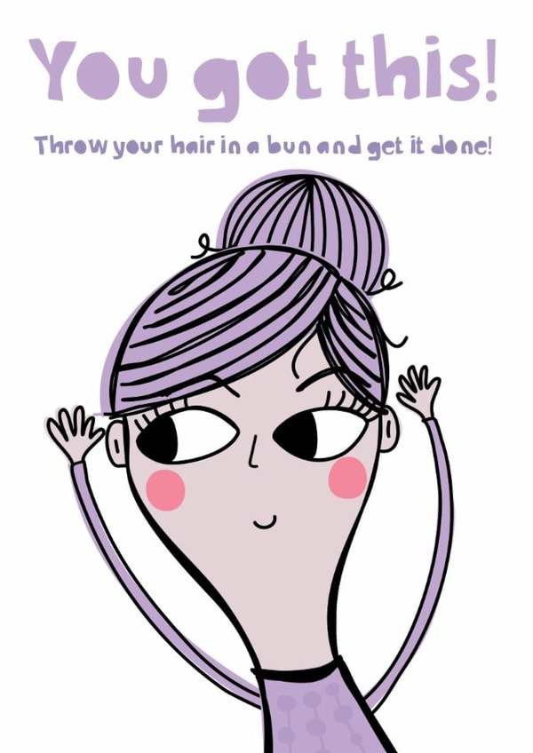 Throw Your Hair In A Bun And Get It Done | Funny Encouragement Card created by elnup