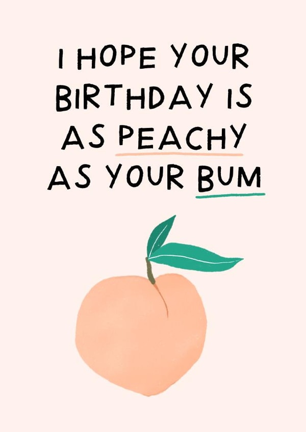 Peachy Bum Birthday Wishes created by Amelia Ellwood