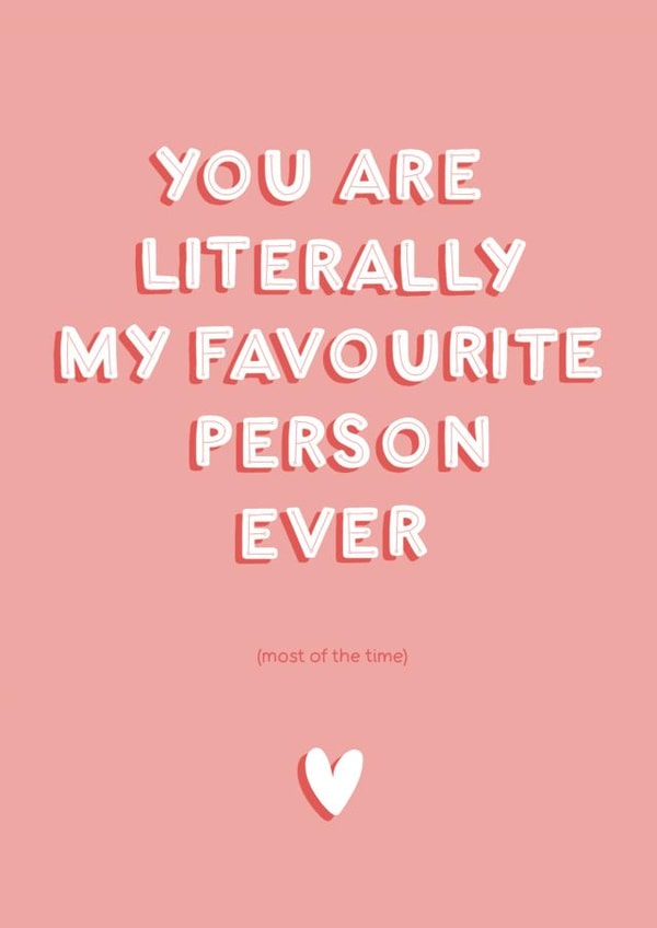 Funny Typography Anniversary Card / Valentines Day Card - You Are Literally My Favourite Person Ever (Most Of The Time) created by StudioLazy