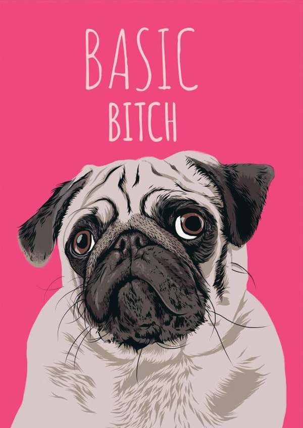 Basic bitch pug dog card created by Ryan Hodge