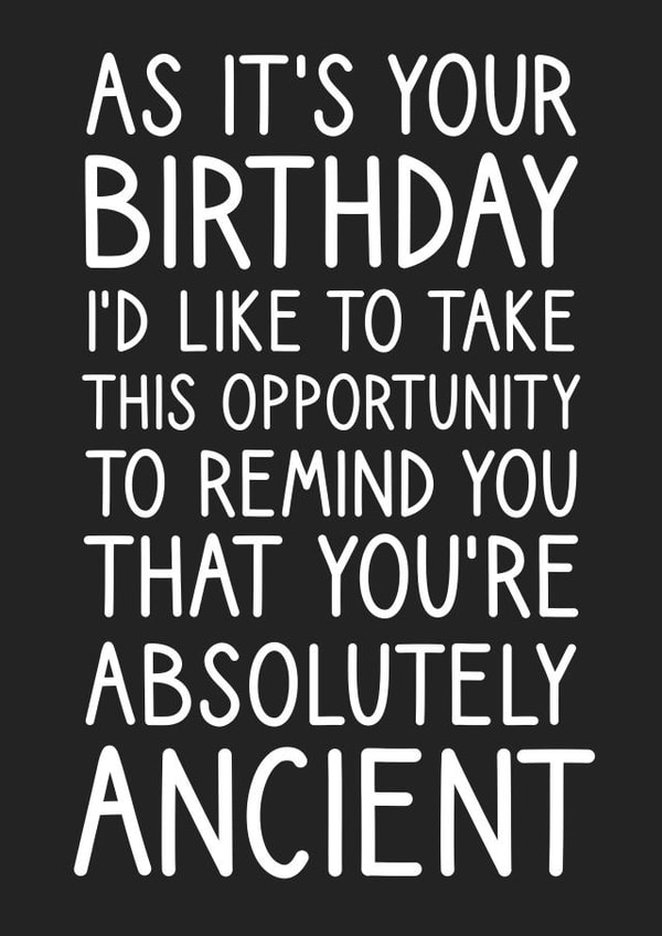 You're absolutely ancient birthday card created by @StarBerry