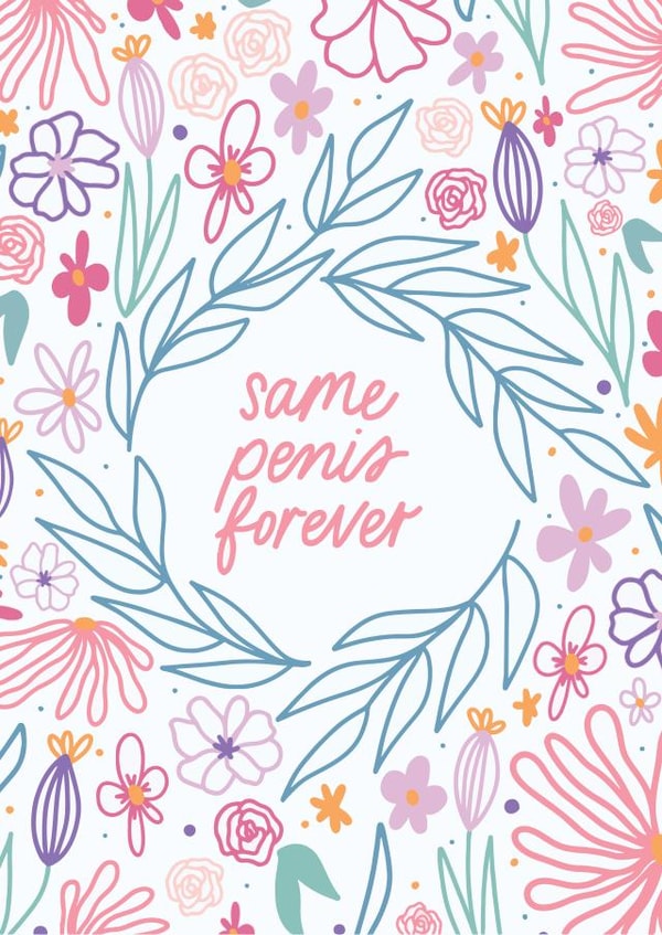 Same penis forever - floral bachelorette card created by Sleazy Greetings