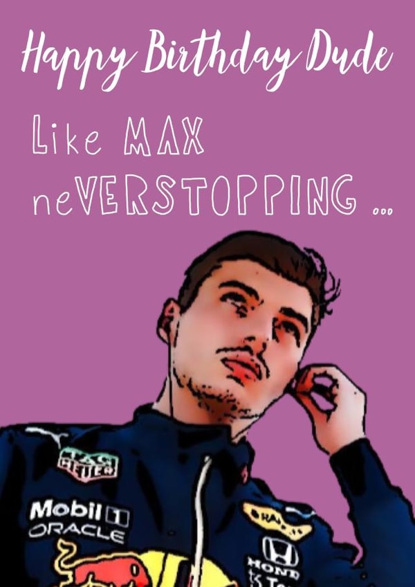 Like Max Verstappen Never Stopping Birthday Card created by The Blue Carrot Co