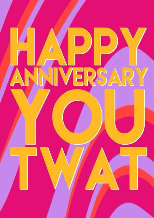 Happy anniversary you twat created by All the feels