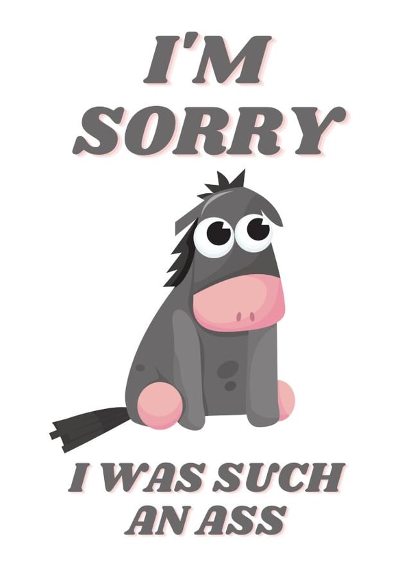 I'm Sorry I Was Such An Ass created by Jodie