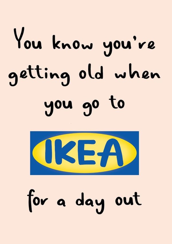 You Know You're Getting Old Funny Ikea Birthday Card created by Amy Florence Design